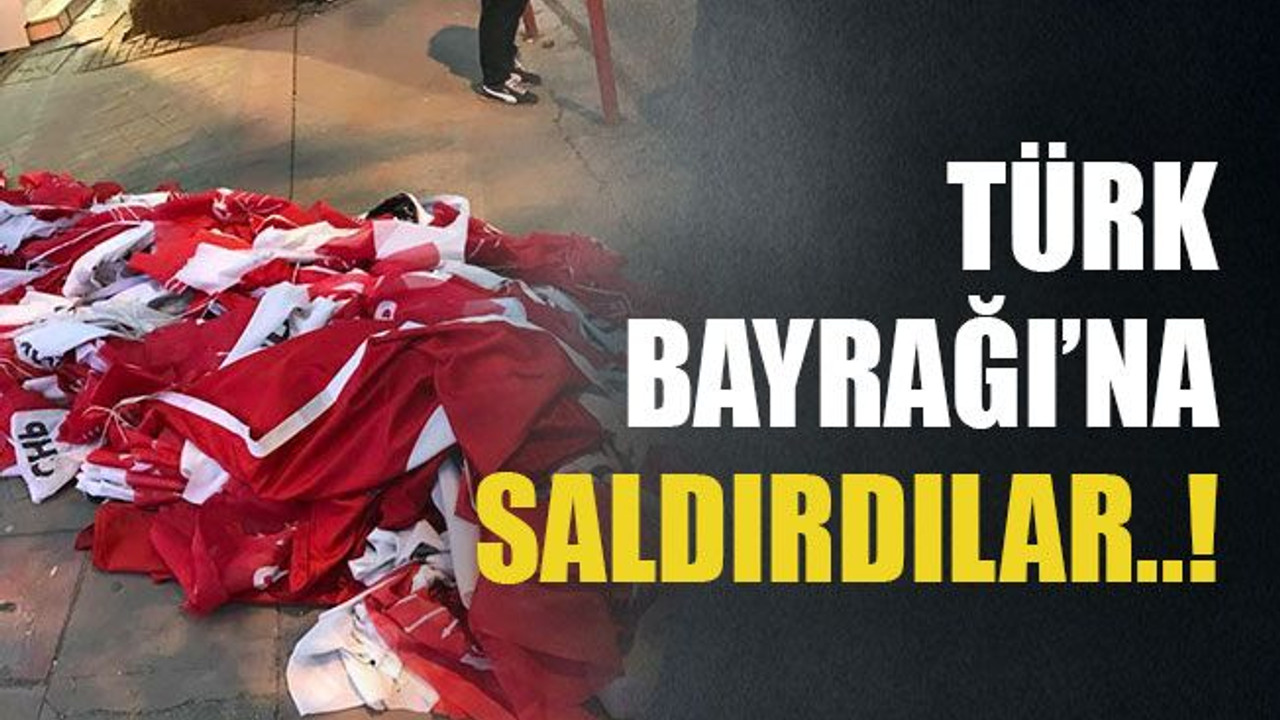 Türk Bayrağı’na saldırdılar..!