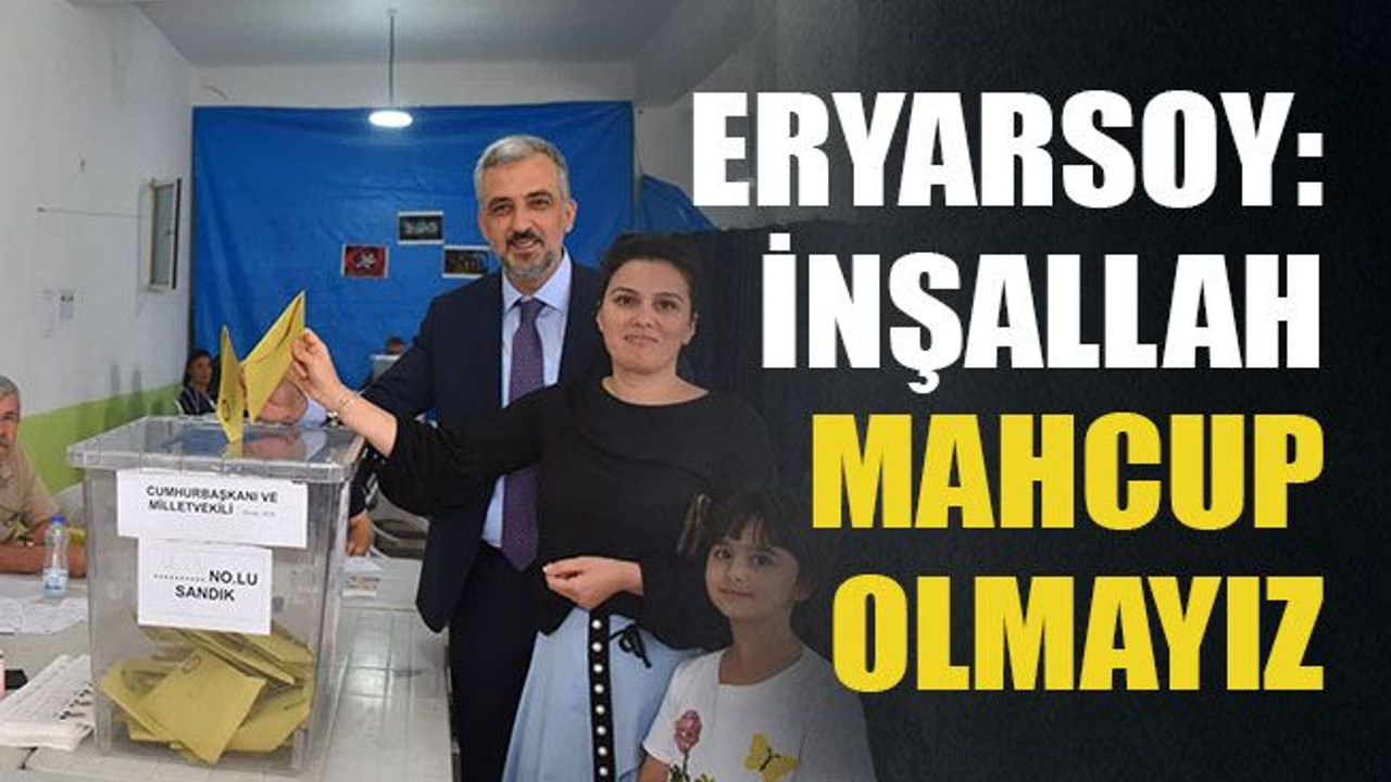 Eryarsoy: İnşallah mahcup olmayız