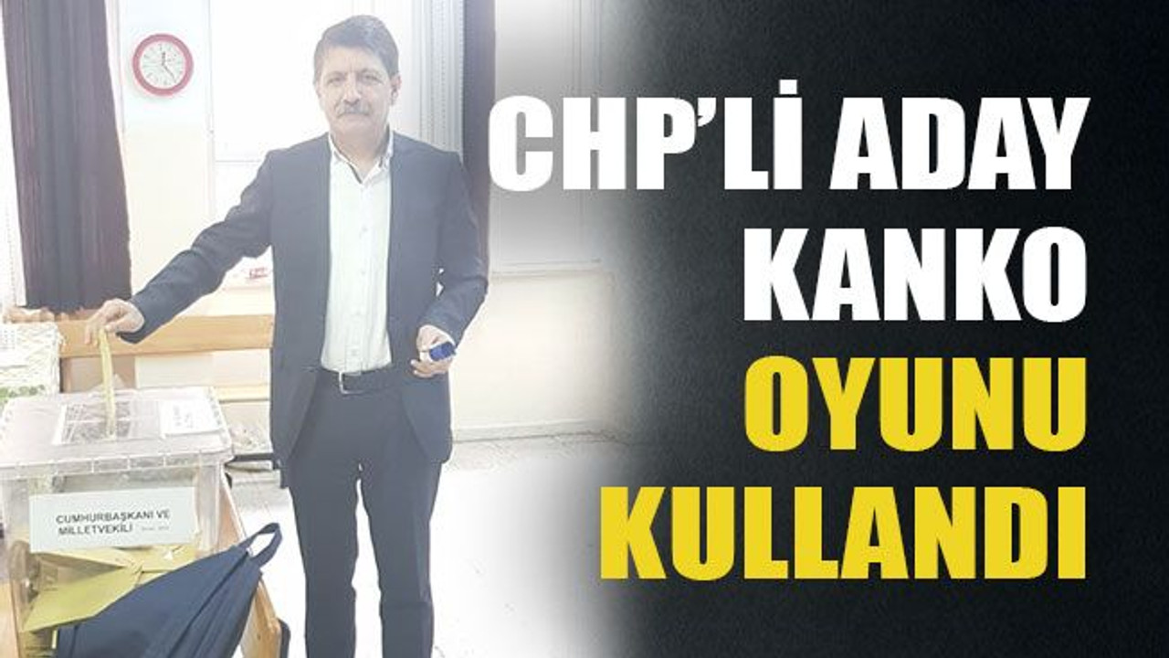 CHP’li aday Kanko oyunu kullandı