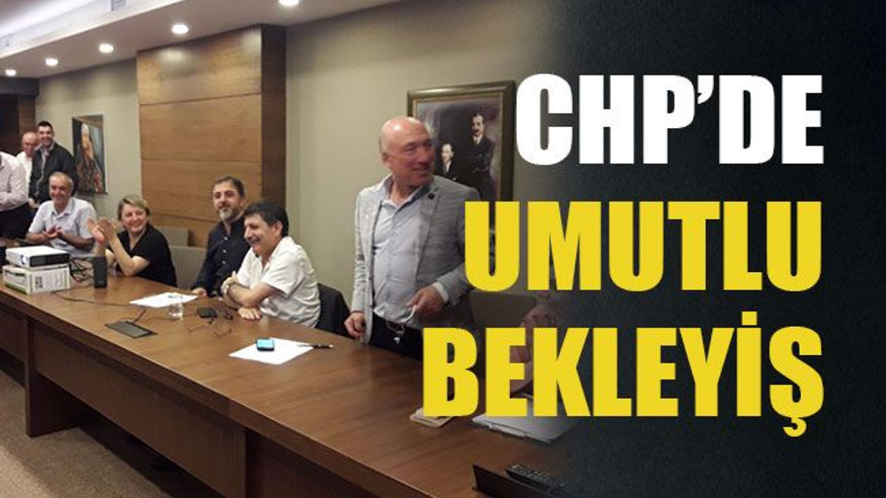 CHP’de umutlu bekleyiş
