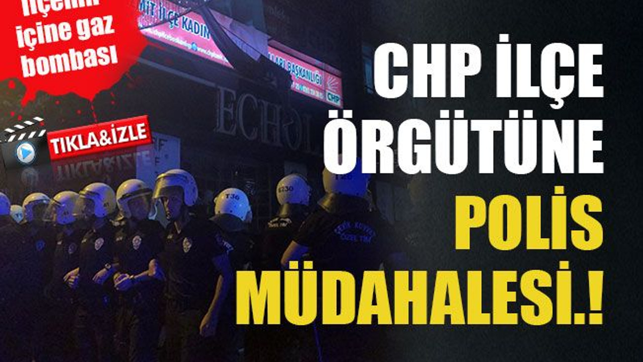 CHP İzmit İlçe Örgütüne polis müdahalesi..!