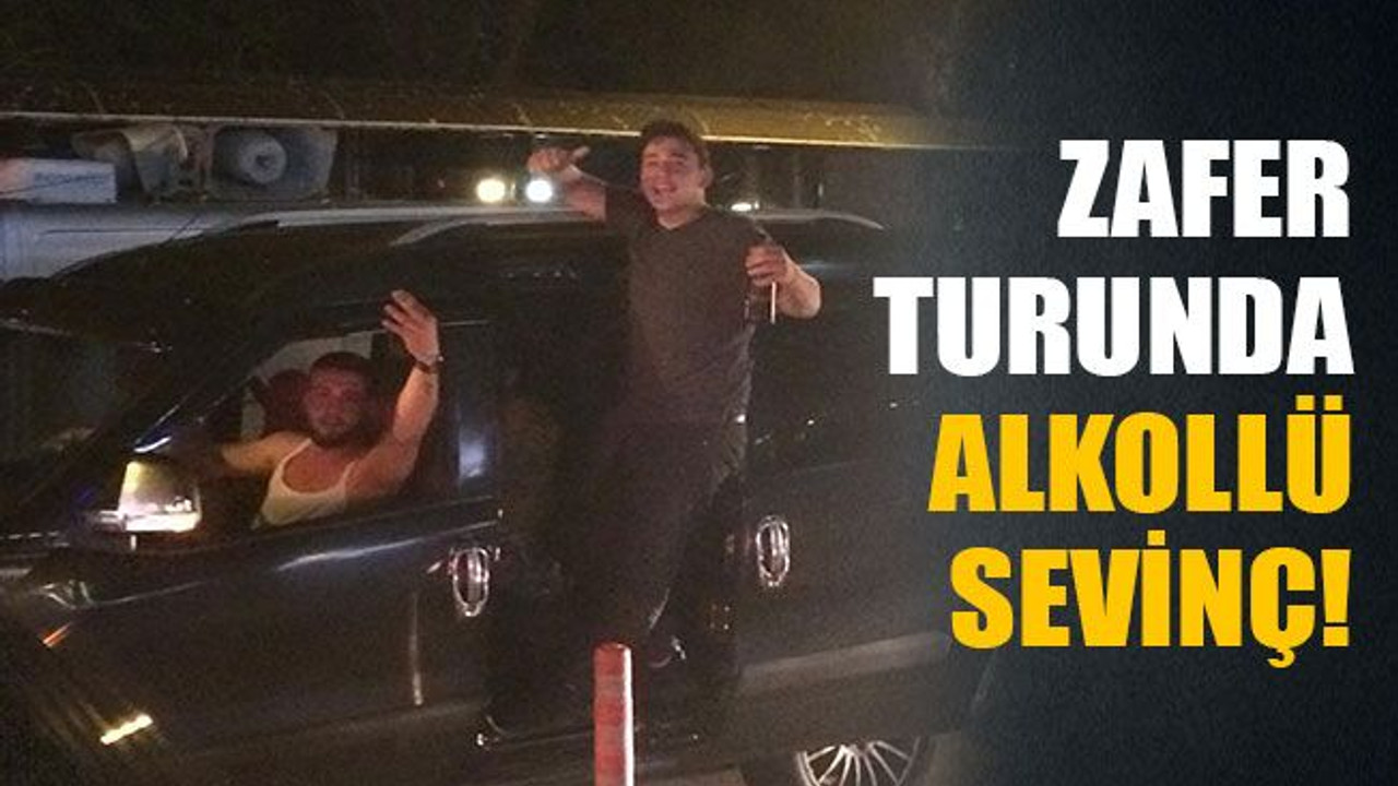 Zafer turunda alkollü sevinç!