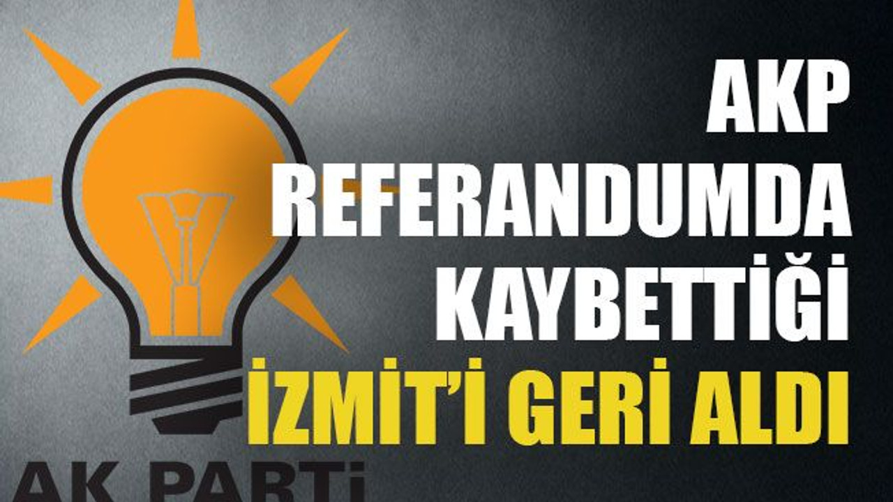 AKP referandumda kaybettiği İzmit’i geri aldı