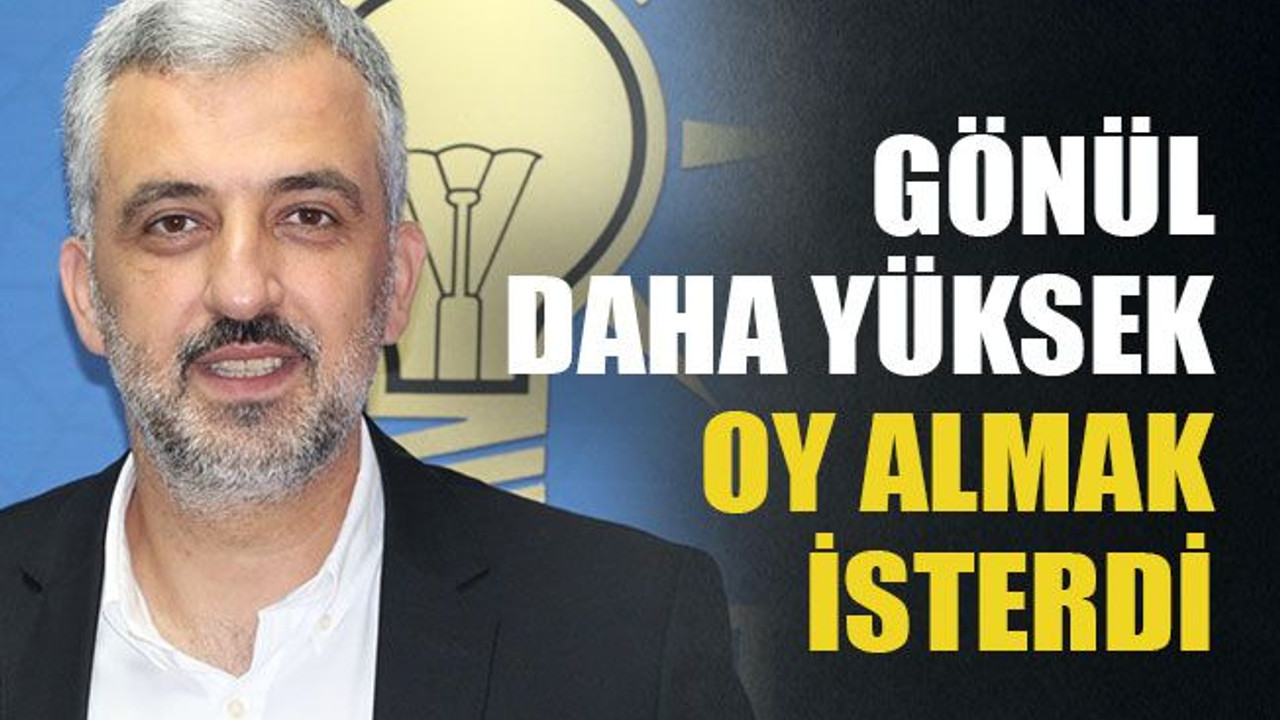Gönül daha yüksek oy almak isterdi