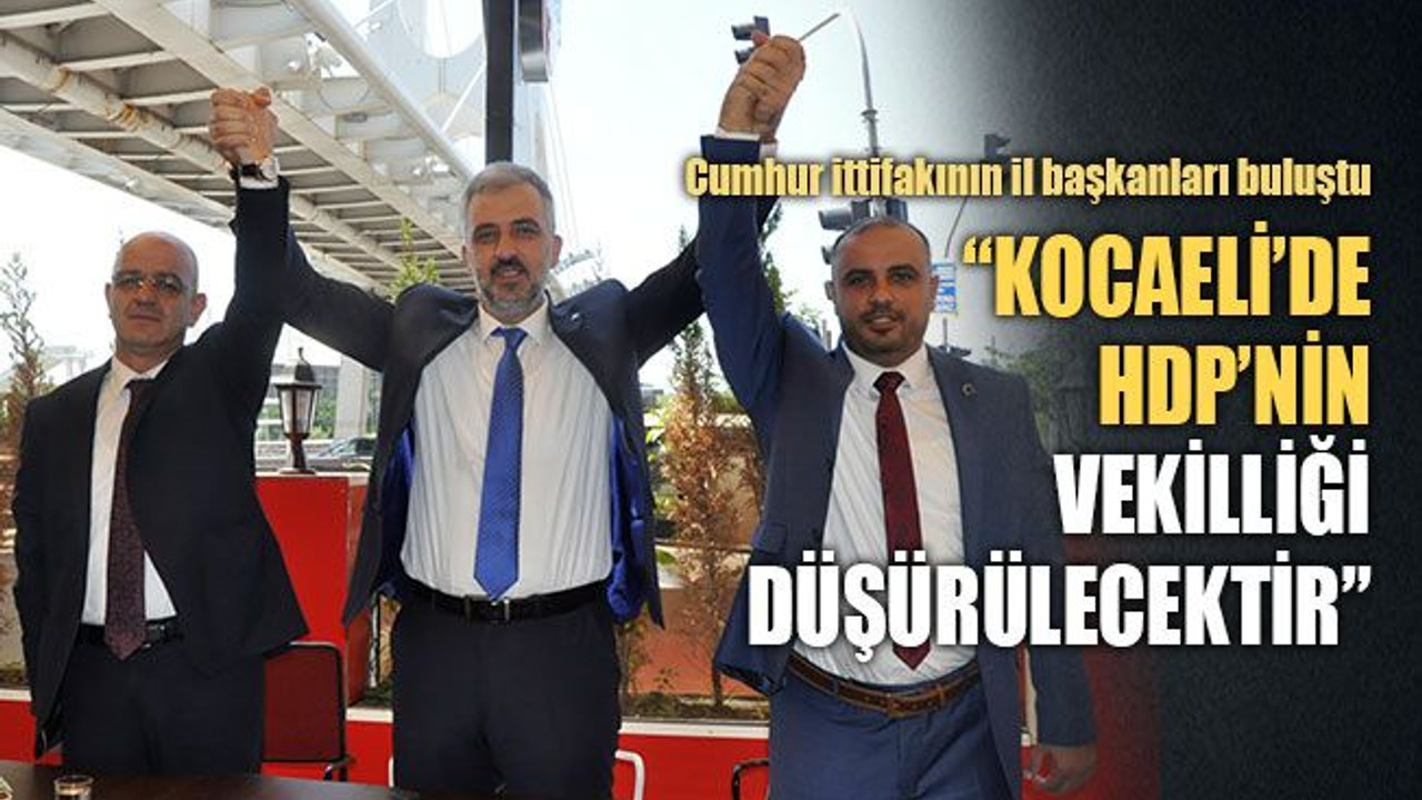 “Kocaeli’de, HDP’nin vekilliği düşürülecektir”