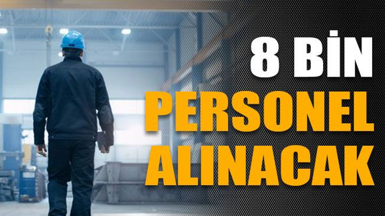8 bin personel alınacak