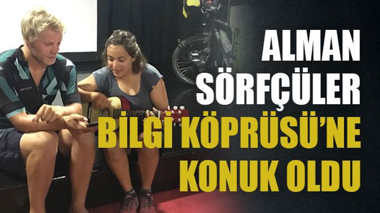 Alman sörfçüler Bilgi Köprüsü’ne konuk oldu