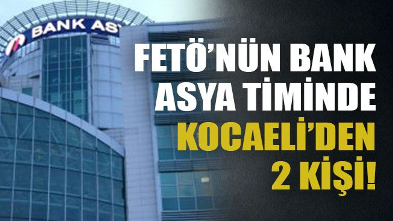 FETÖ’nün Bank Asya Timinde Kocaeli’den 2 kişi!