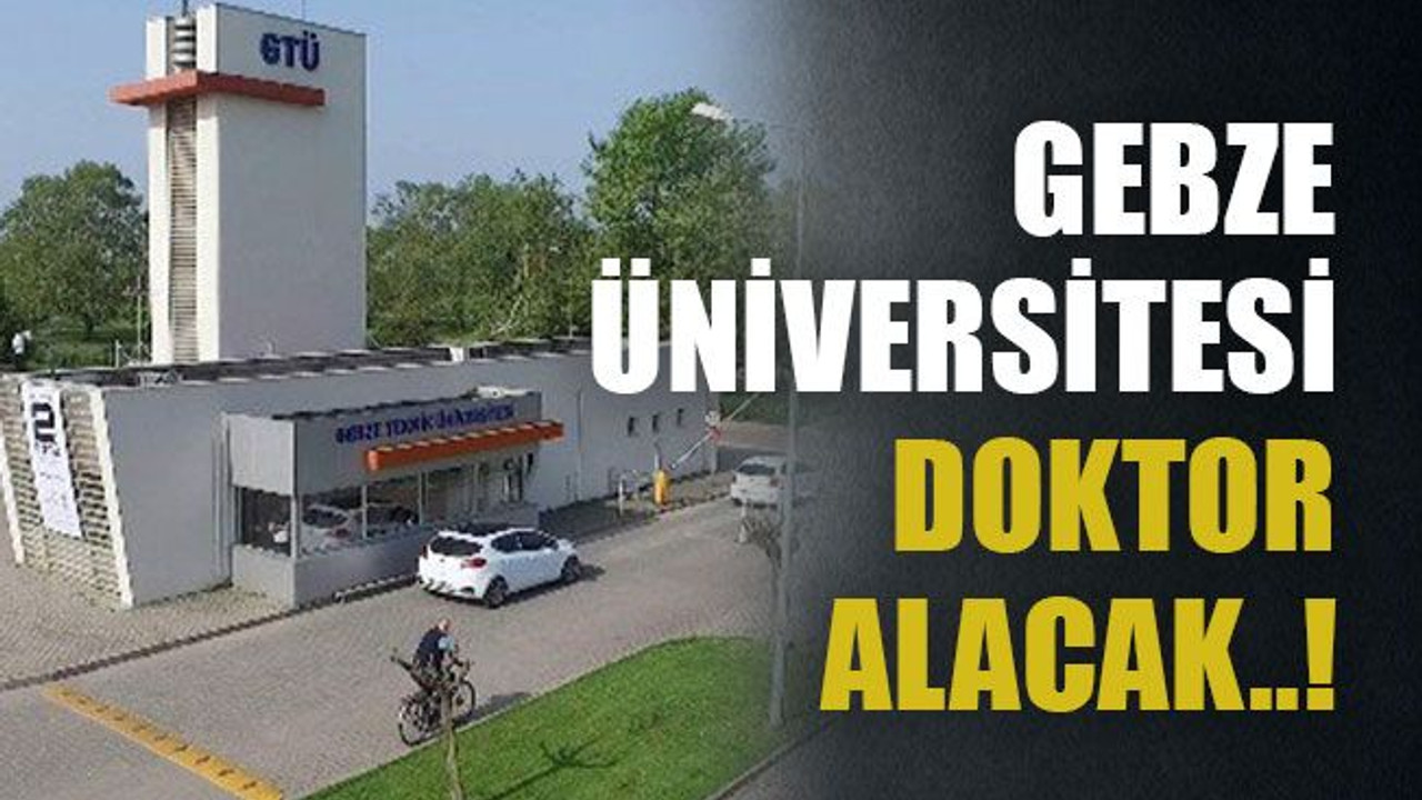 Gebze Üniversitesi doktor alacak..!