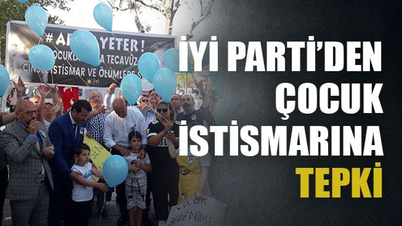 İYİ Parti 'den çocuk istismarına tepki