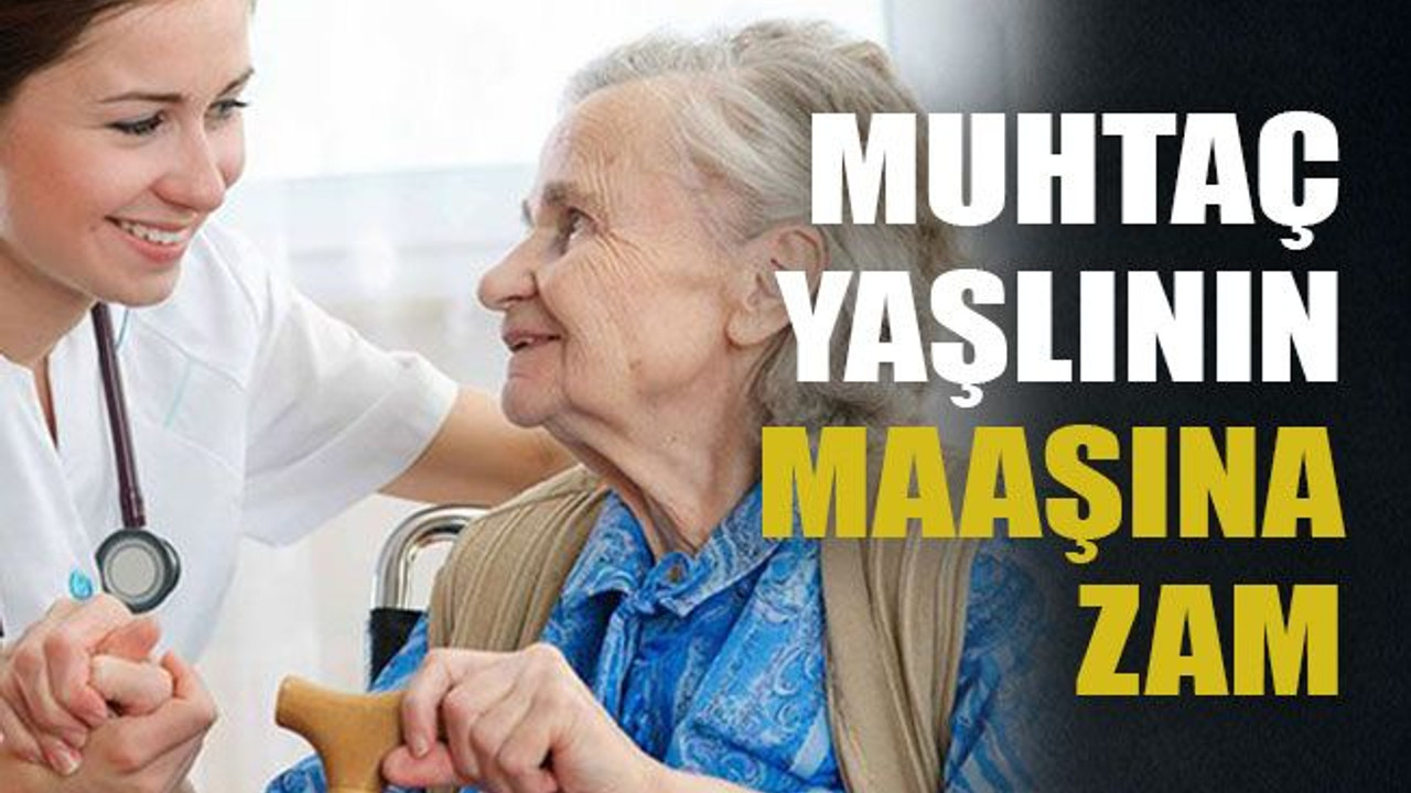 Muhtaç yaşlının maaşına zam