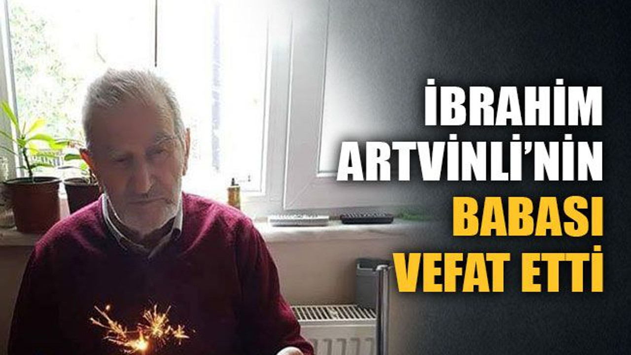 İbrahim Artvinli’nin acı kaybı