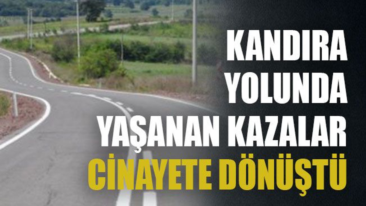 Kandıra Yolunda yaşanan kazalar cinayete dönüştü