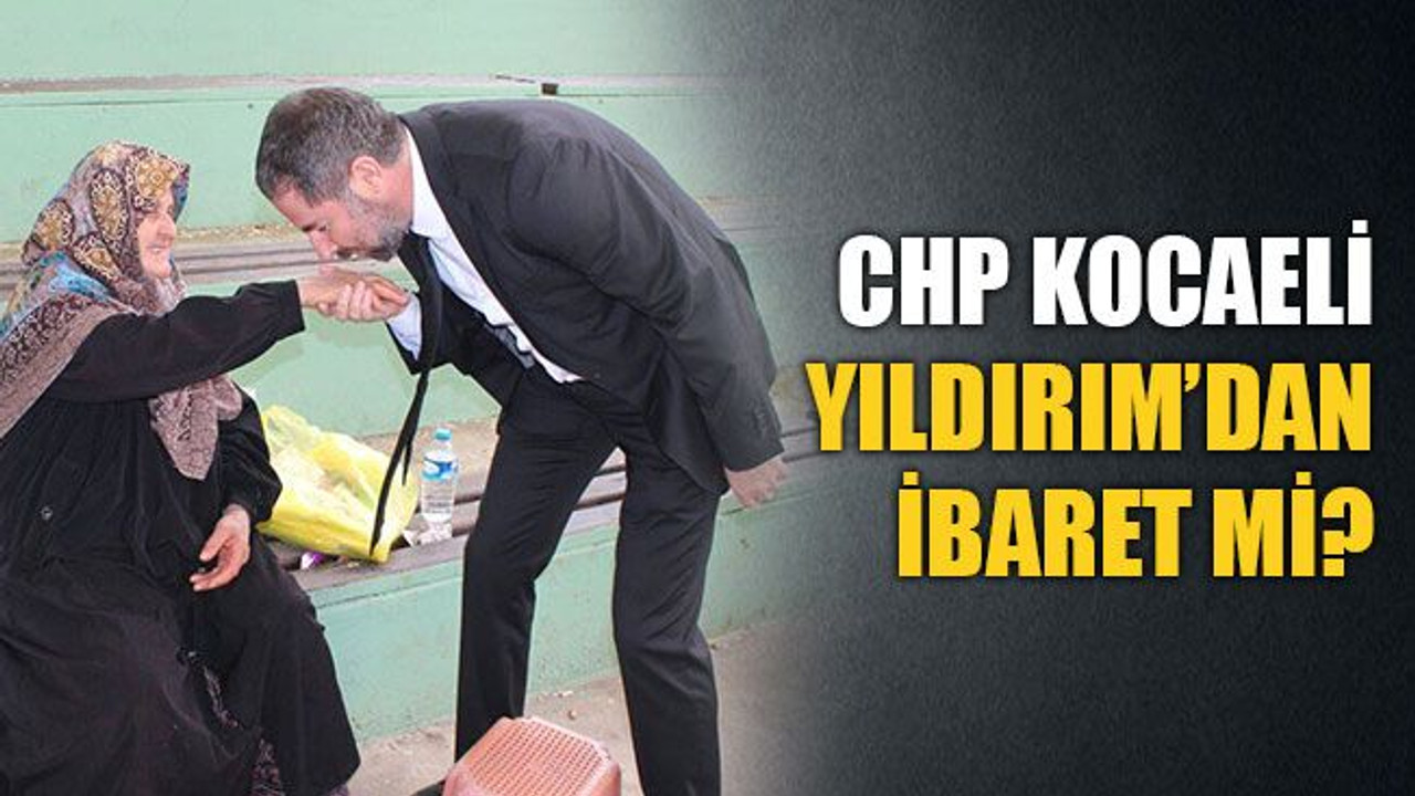 CHP Kocaeli, Selman Yıldırım’dan ibaret mi?