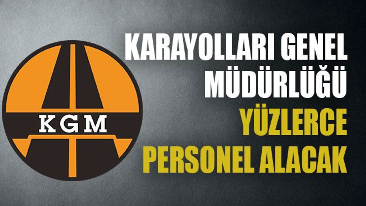 Karayolları Genel Müdürlüğü yüzlerce personel alacak