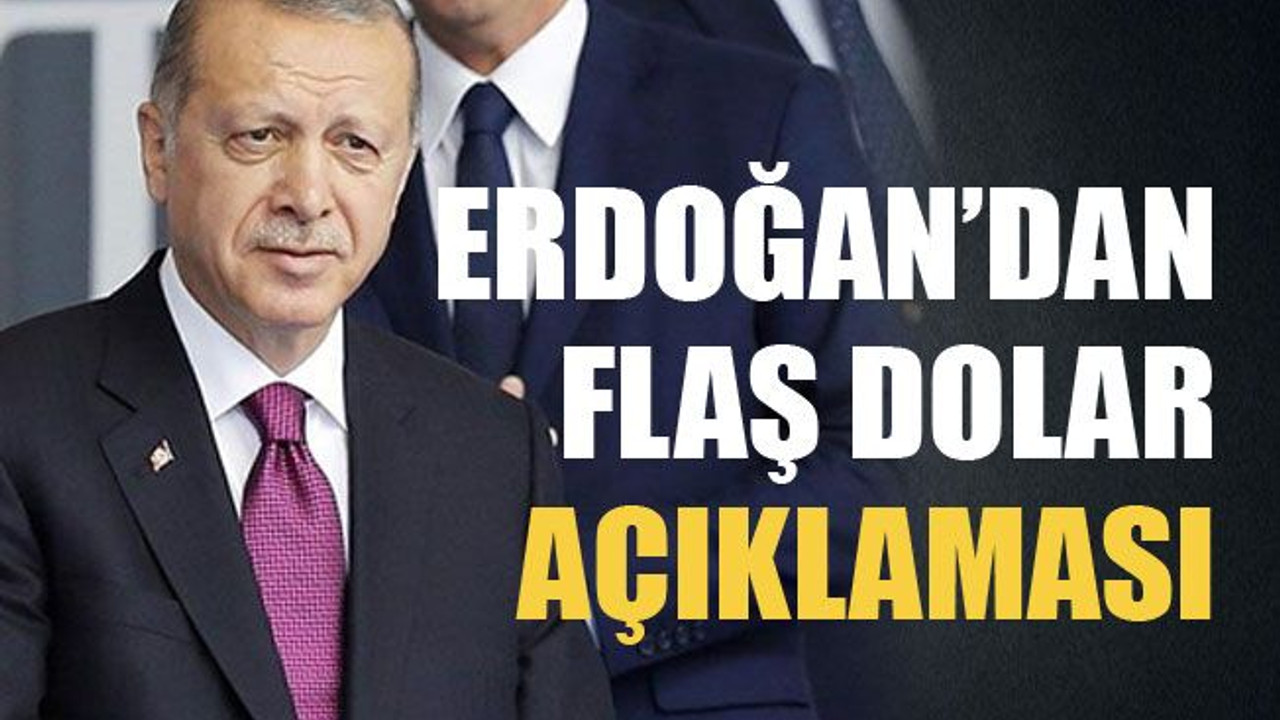 Erdoğan’dan flaş dolar açıklaması!