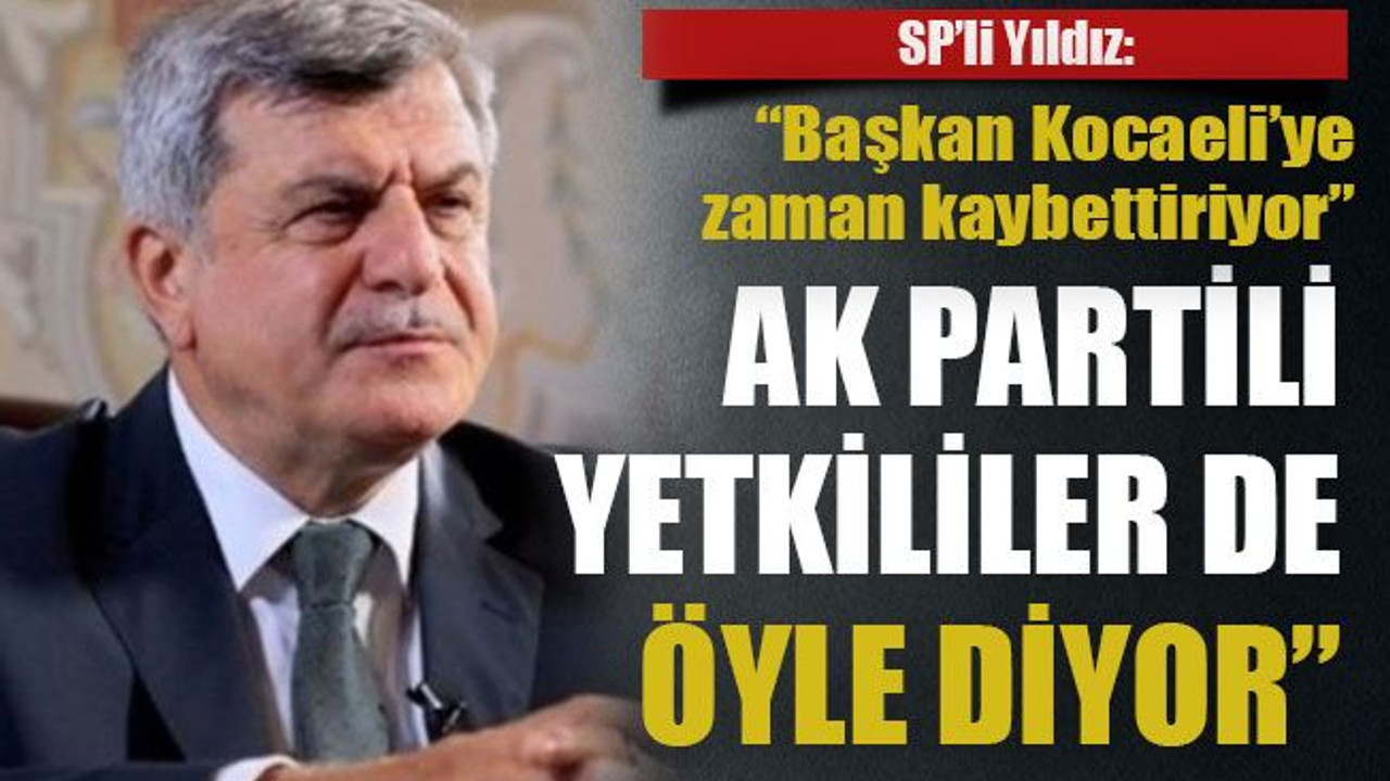 SP’li Yıldız: “Başkan Kocaeli’ye zaman kaybettiriyor” Ak Partili yetkililer de öyle diyor”