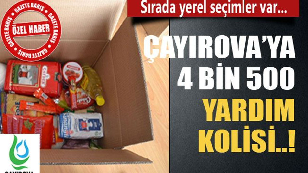 Sırada yerel seçimler var... Çayırova’ya 4 bin 500 yardım kolisi!