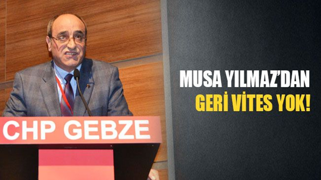 Musa Yılmaz’dan geri vites yok!