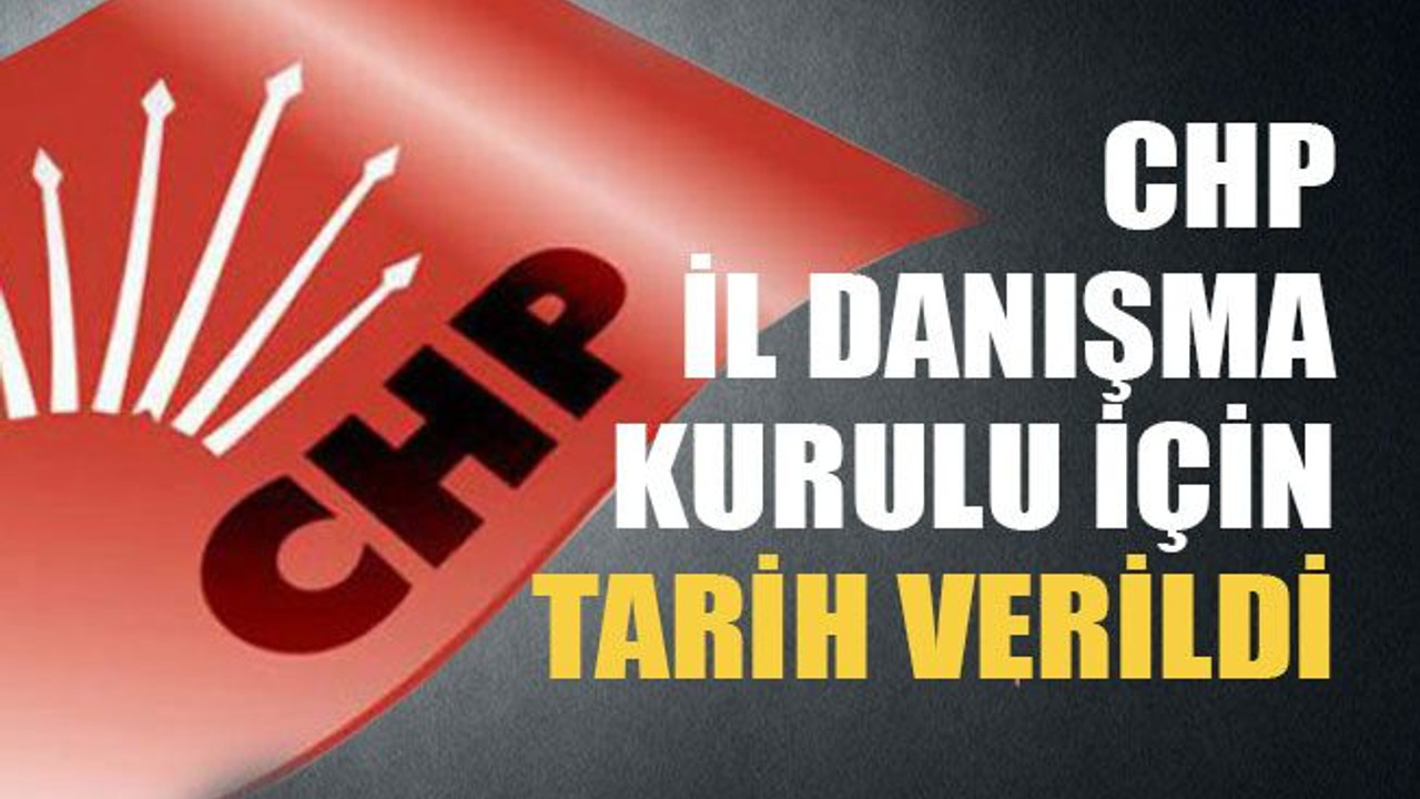 CHP il danışma kurulu için tarih verildi
