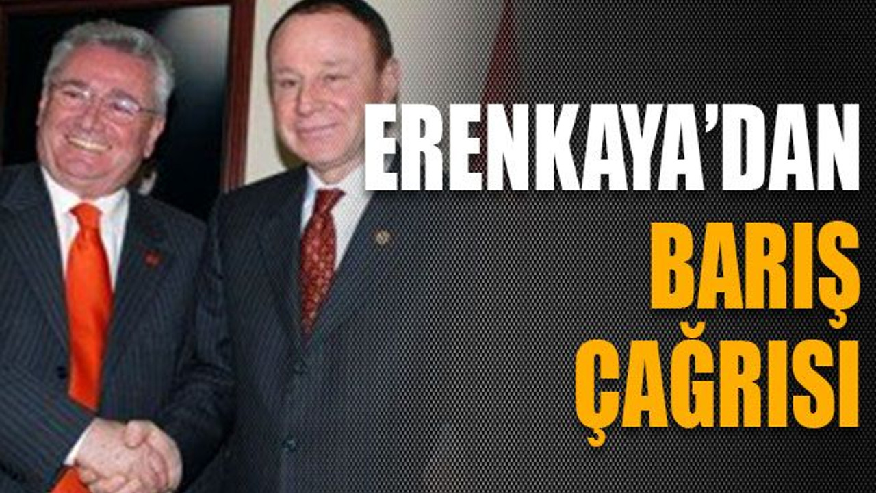 Erenkaya’dan barış çağrısı