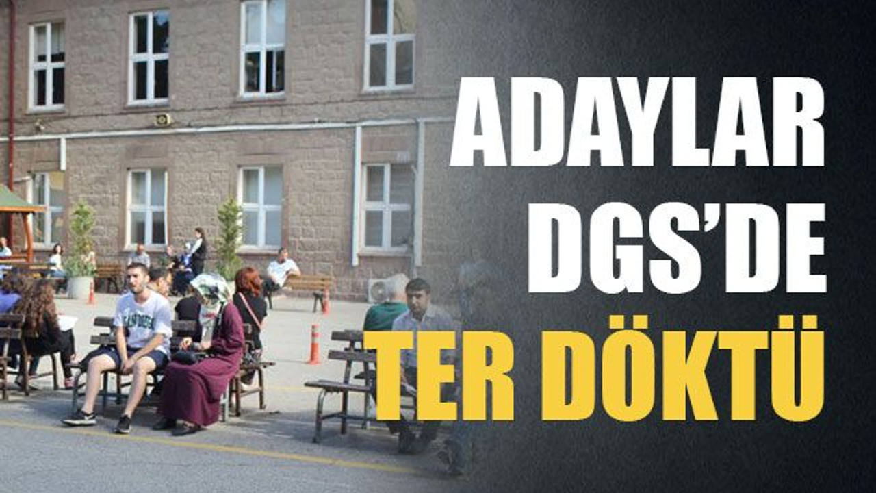 Adaylar DGS’de ter döktü