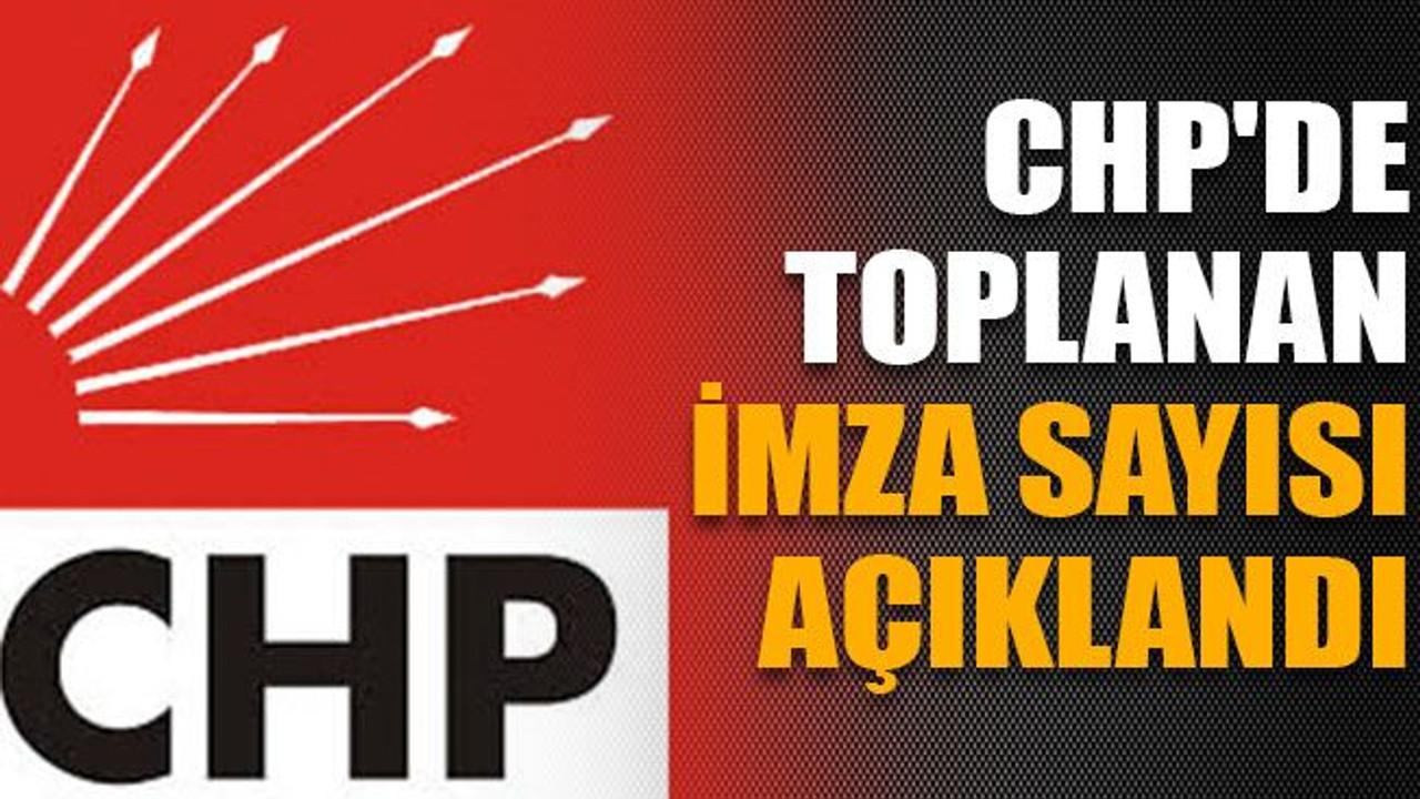 CHP'de toplanan imza sayısı açıklandı