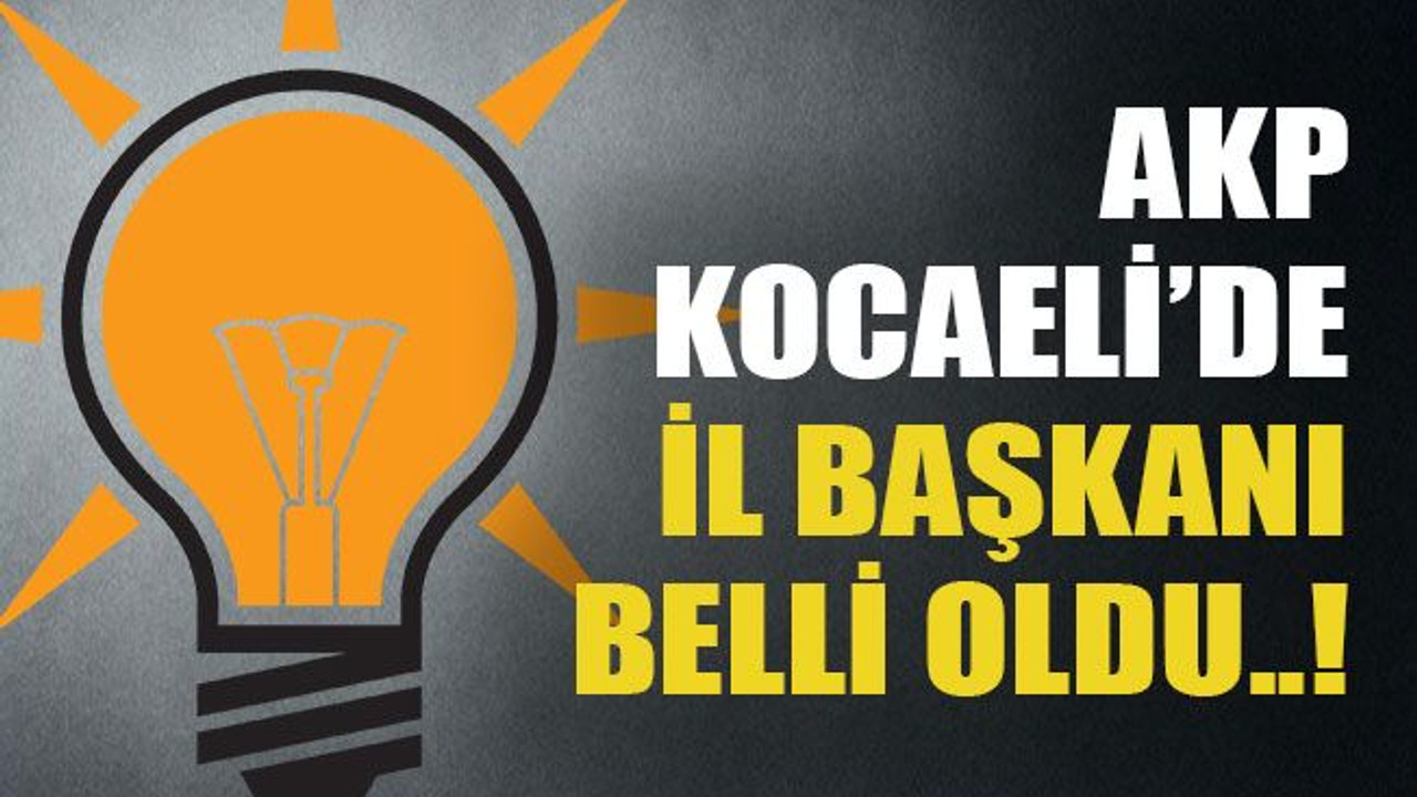AKP Kocaeli’de il başkanı belli oldu..!
