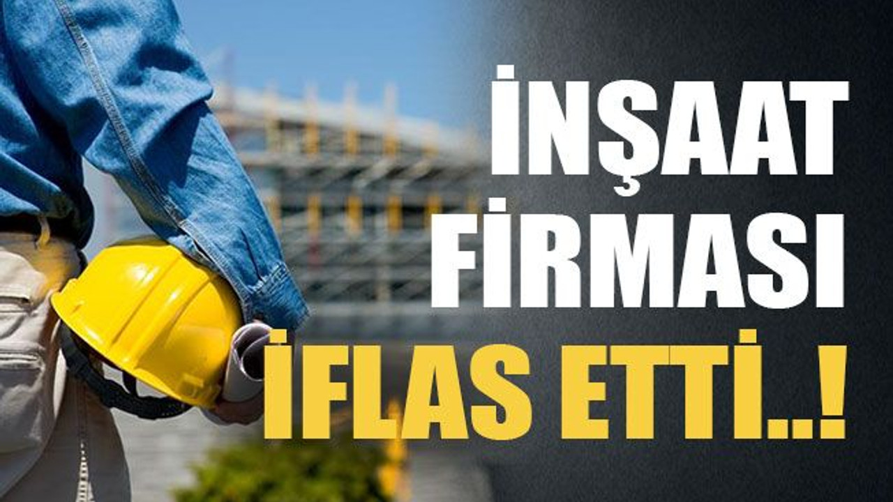 İnşaat firması iflas etti..!