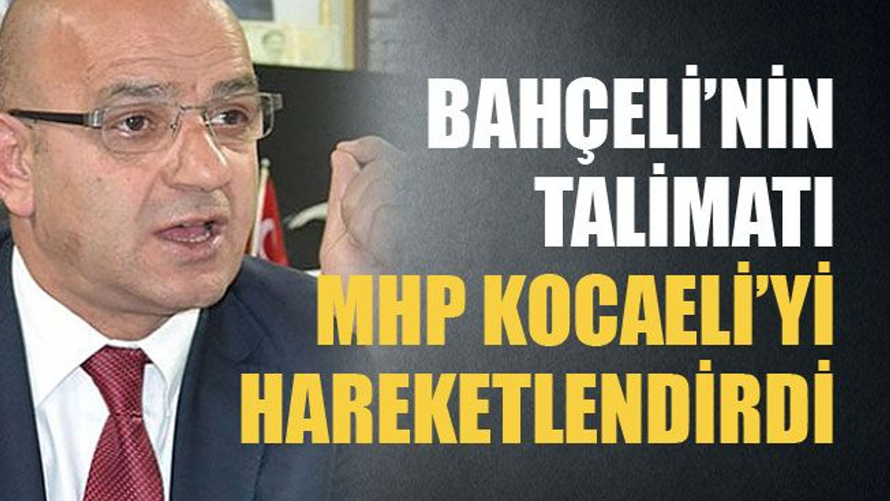 Bahçeli’nin talimatı MHP Kocaeli’yi hareketlendirdi