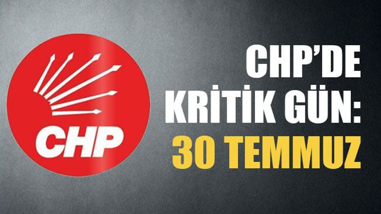 CHP’de kritik gün: 30 Temmuz