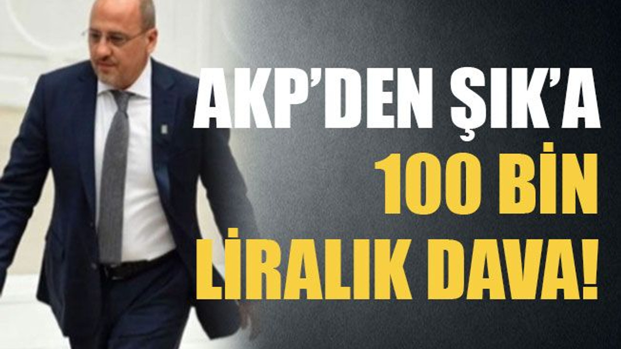 AKP’den Şık’a 100 bin liralık dava!
