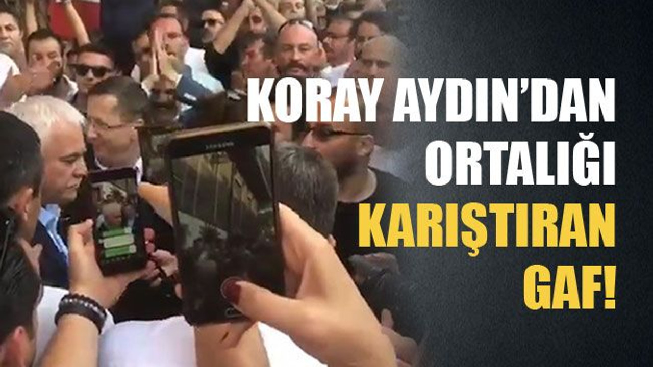 Koray Aydın’dan ortalığı karıştıran gaf!