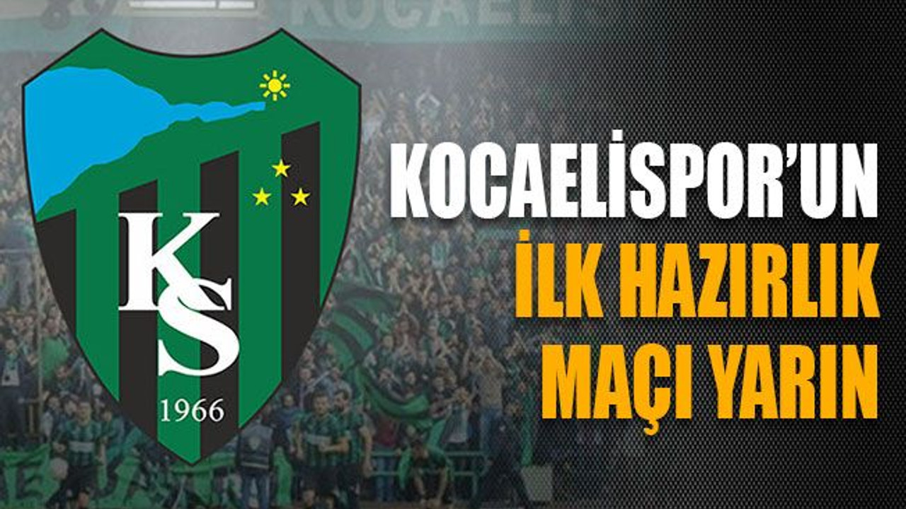 Kocaelispor’un ilk hazırlık maçı yarın