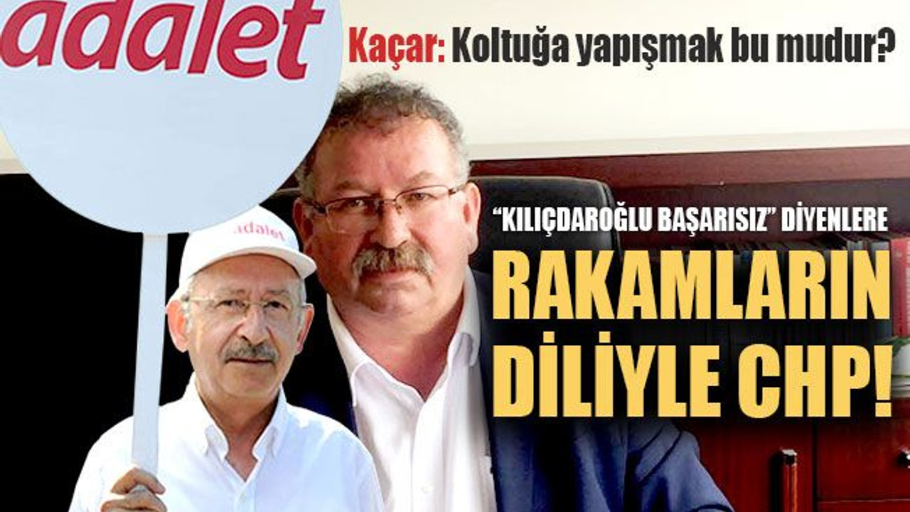 Kaçar: Koltuğa yapışmak bu mudur? Rakamların diliyle CHP!