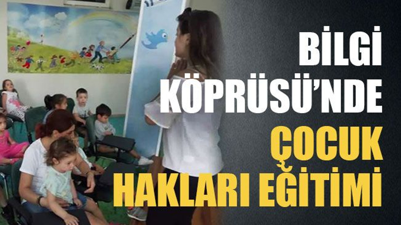Bilgi Köprüsü’nde çocuk hakları eğitimi