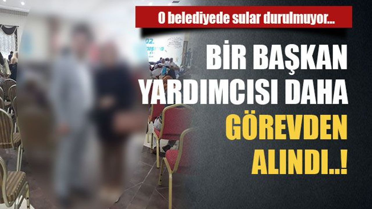 O belediyede sular durulmuyor… Bir başkan yardımcısı daha görevden alındı..!