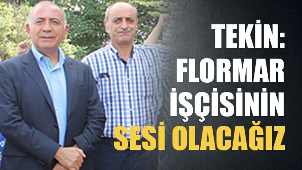 Tekin: Flormar işçisinin sesi olacağız