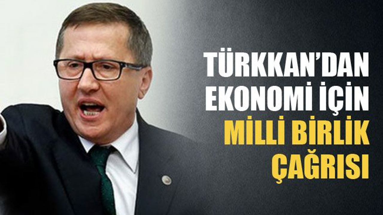 Türkkan’dan ekonomi için milli birlik çağrısı
