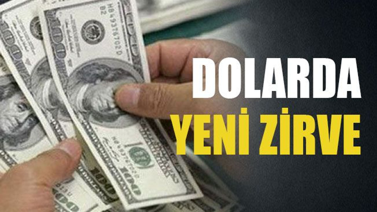 Dolarda yeni zirve