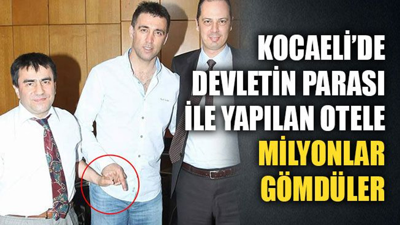 Kocaeli’de devletin parası ile yapılan otele milyonlar gömdüler!