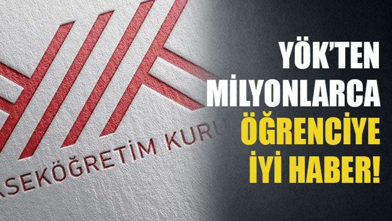 YÖK’ten milyonlarca öğrenciye iyi haber!