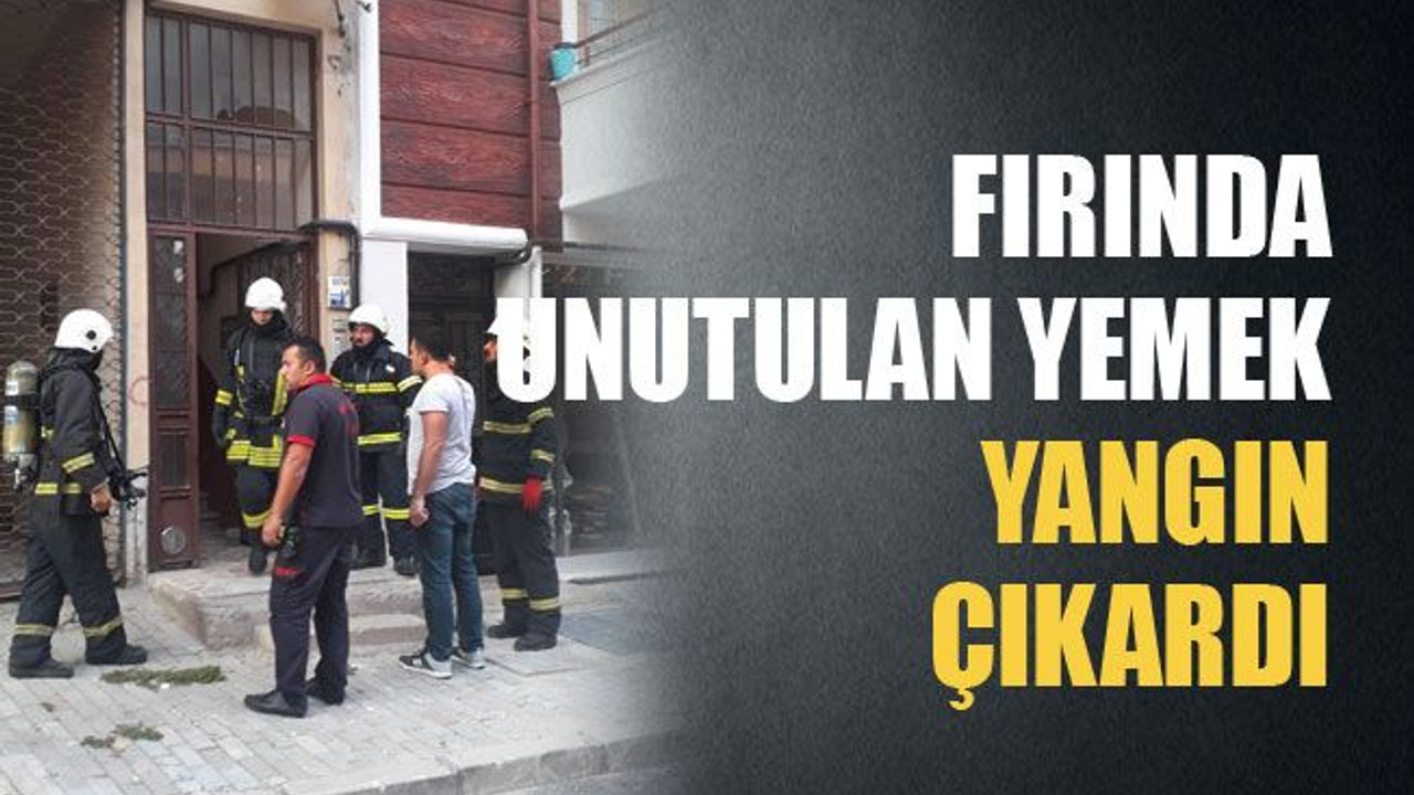 Fırında unutulan yemek yangın çıkardı