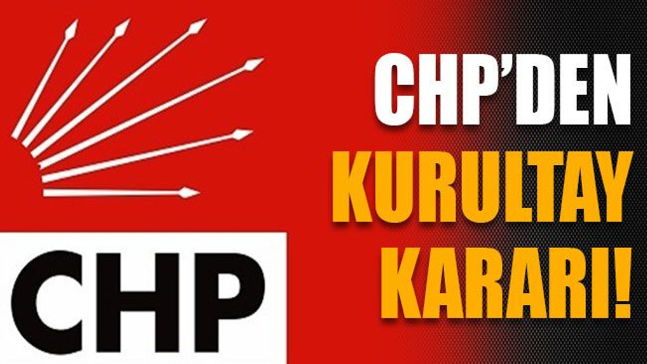 CHP’den kurultay kararı!