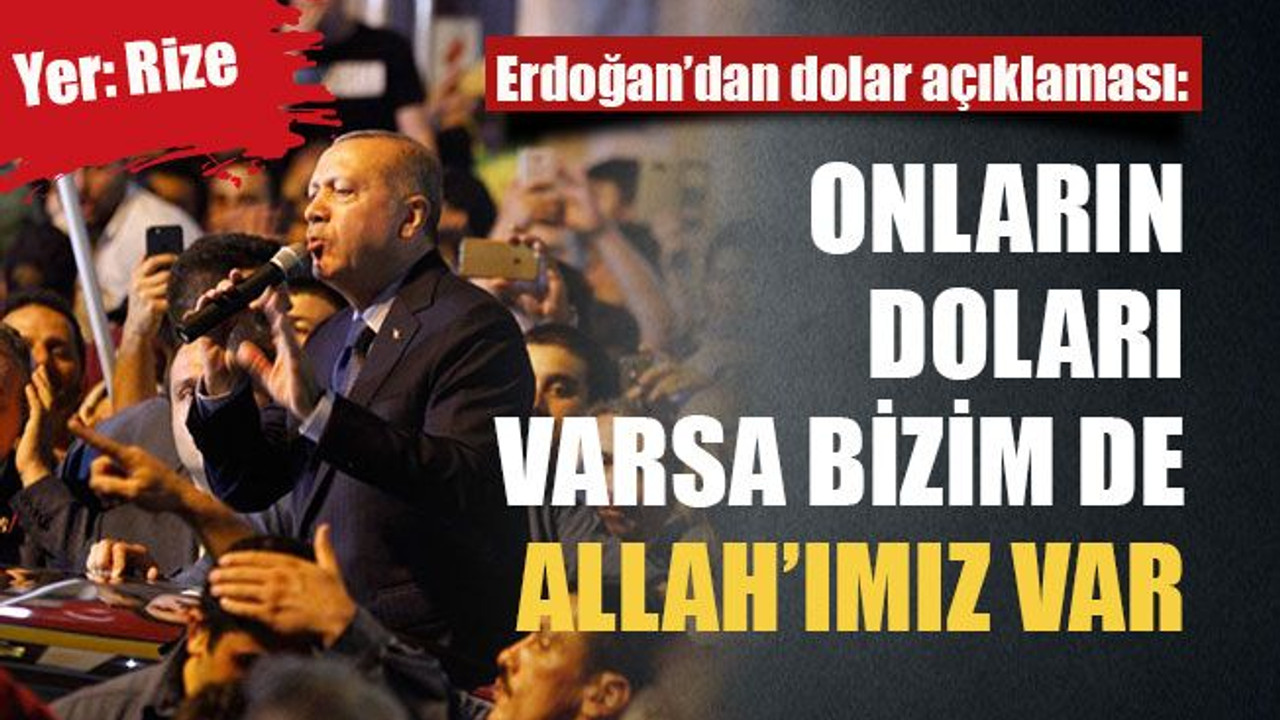 Erdoğan’dan dolar açıklaması :Onların doları varsa bizim de Allah’ımız var