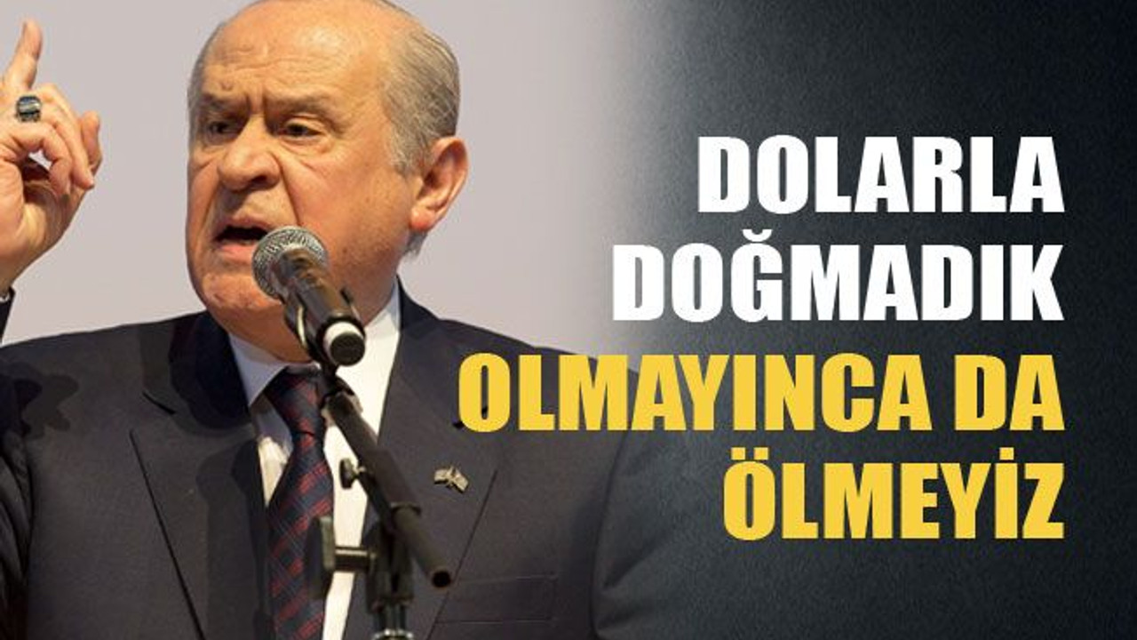 Dolarla doğmadık olmayınca da ölmeyiz