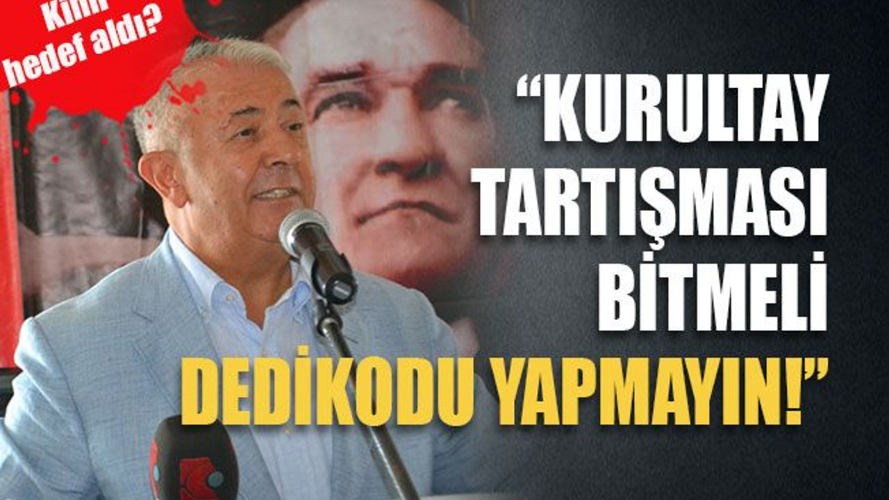 Kimi hedef aldı? “Kurultay tartışması bitmeli, dedikodu yapmayın!”