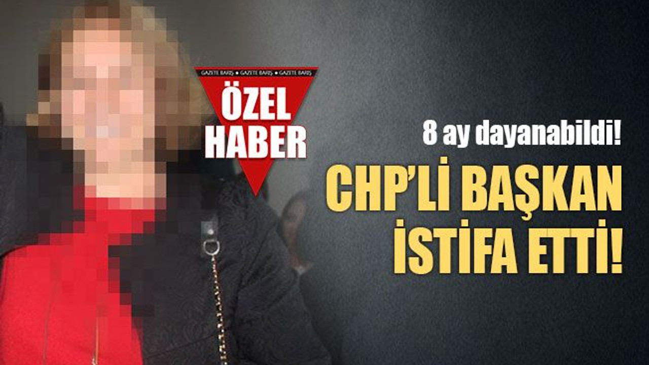 Sekiz ay dayanabildi CHP’li başkan istifa etti