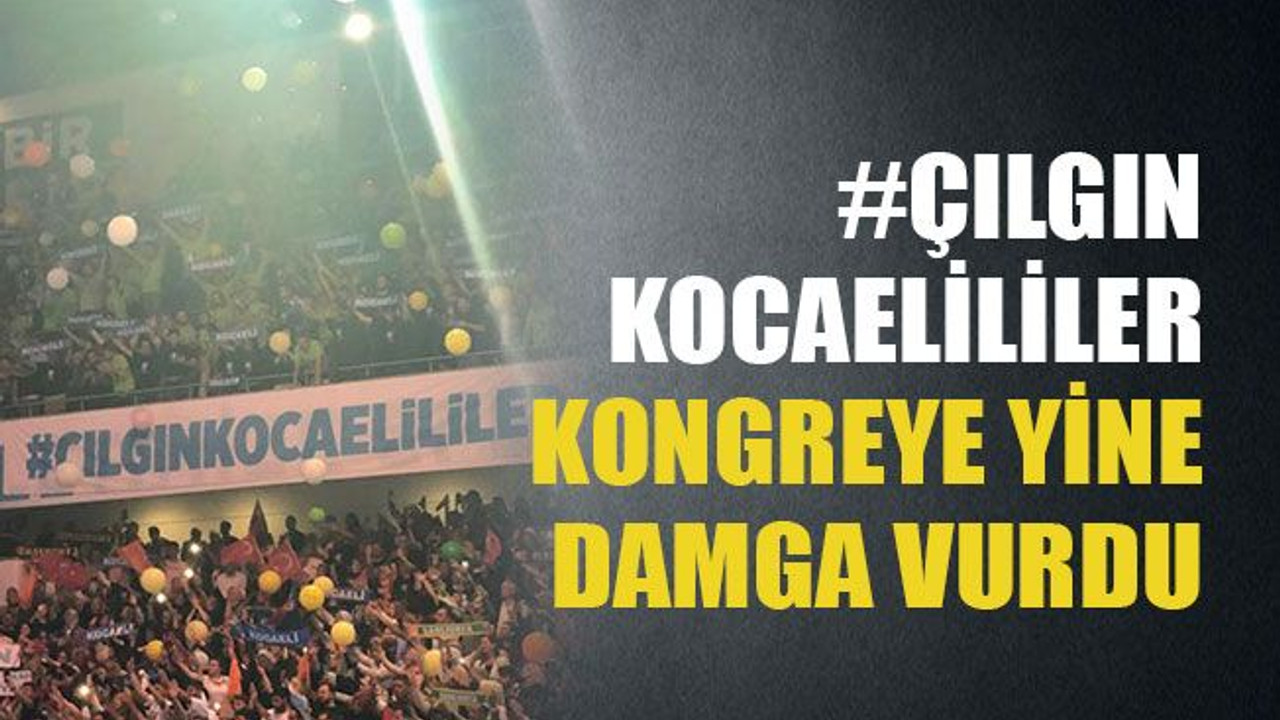 Çılgın Kocaelililer kongreye yine damga vurdu