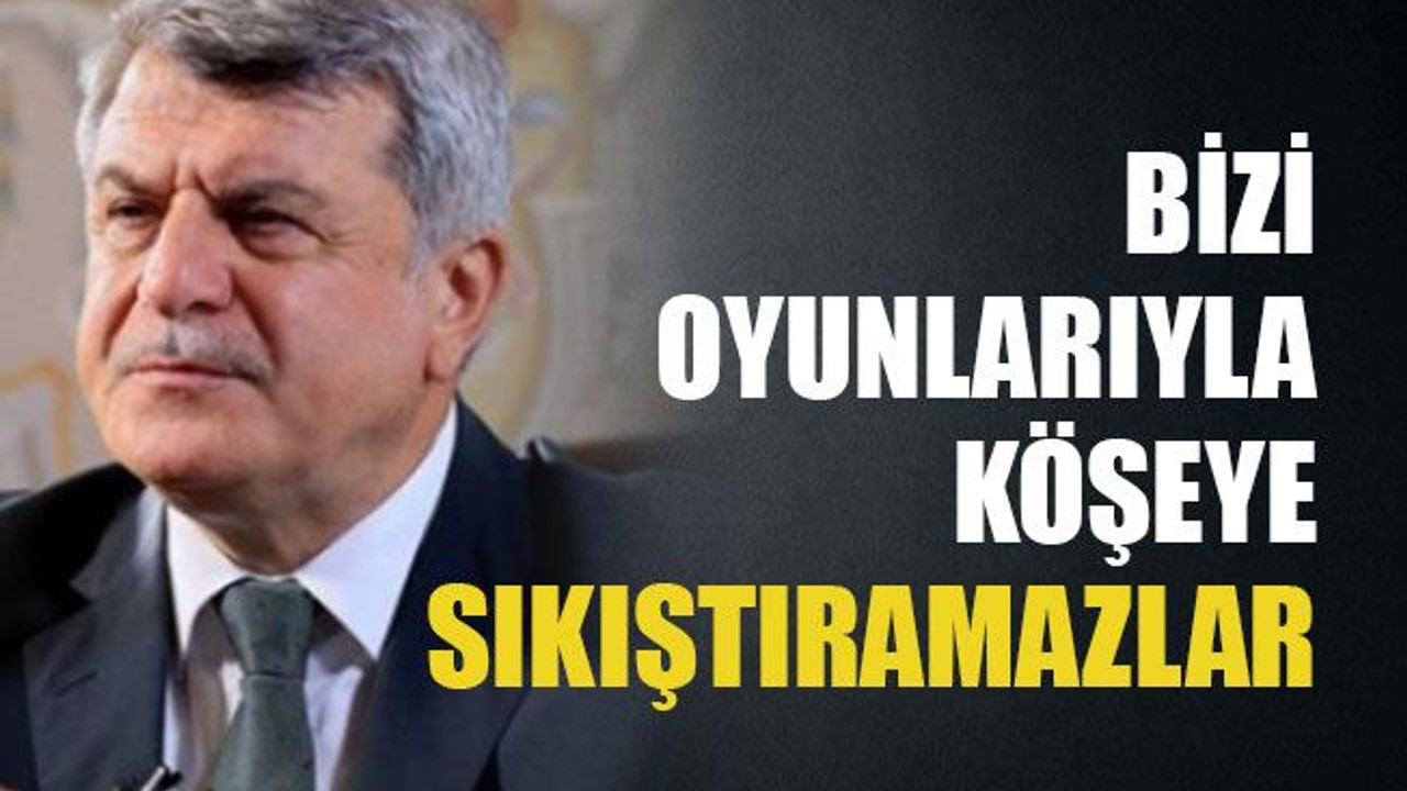 Bizi oyunlarıyla köşeye sıkıştıramazlar